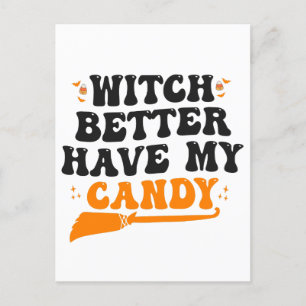 Witch Better Have My Candy Funny Spooky Halloween  Postcard