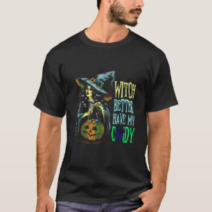 Witch Better Have My Candy Funny Vintage Halloween T-Shirt