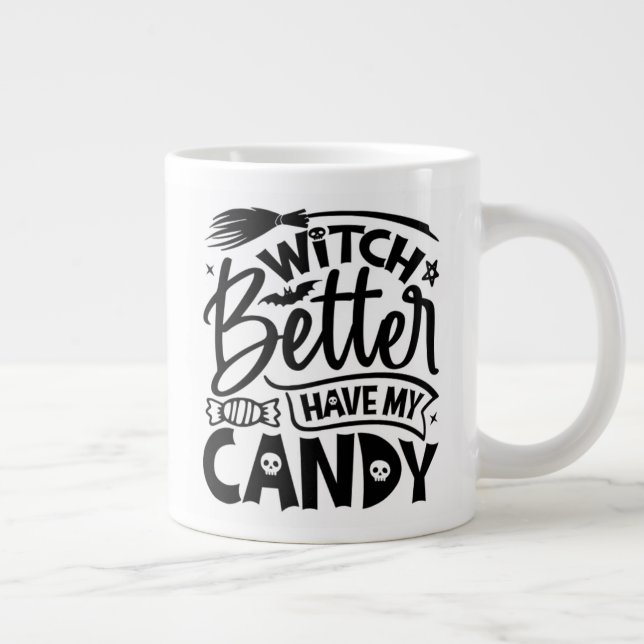Witch Better Have My Candy Giant Coffee Mug (Right)