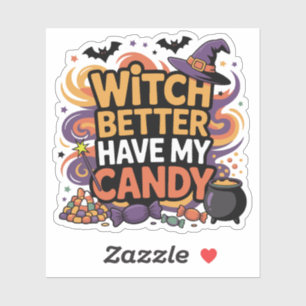 Witch Better Have My Candy - Halloween Sticker