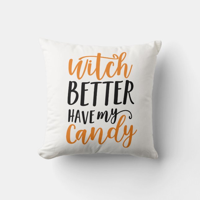 Witch Better Have My Candy Halloween Throw Pillow (Front)