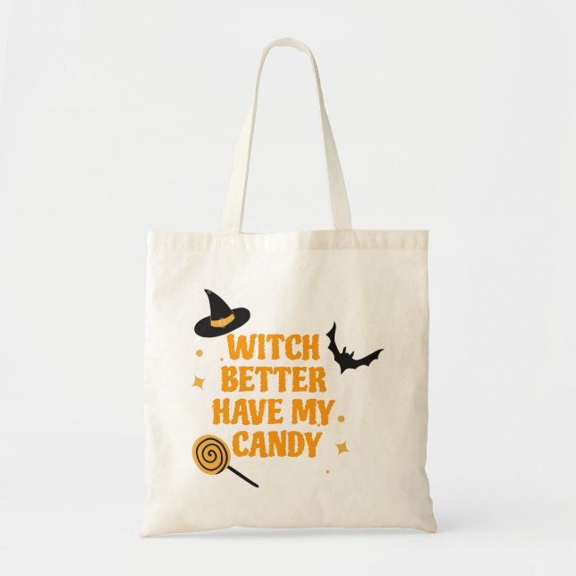 Witch Better Have My Candy Halloween Tote Bag (Front)