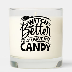Witch Better Have My Candy Scented Candle