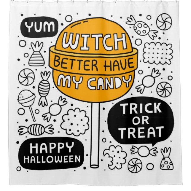 Witch Better Have My Candy Shower Curtain (Front)