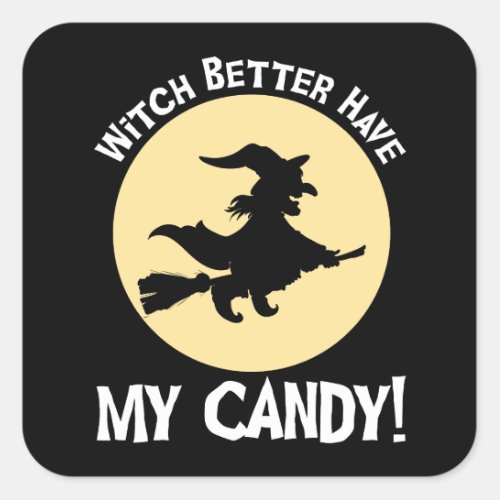 Witch Better Have My Candy Square Sticker