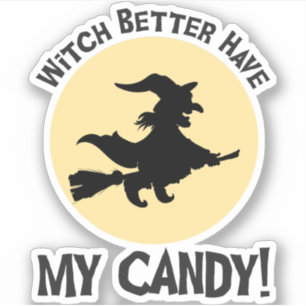 Witch Better Have My Candy! Sticker