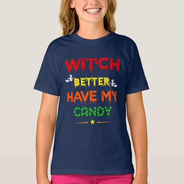 Witch Better Have My Candy T-Shirt (Front)