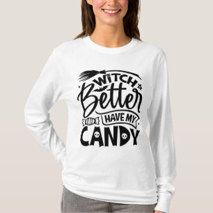 Witch Better Have My Candy T-Shirt