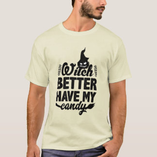 Witch Better Have My Candy T SHIRT DESIGN