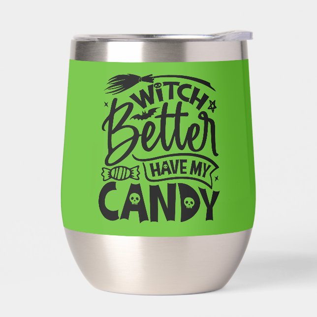 Witch Better Have My Candy Thermal Wine Tumbler (Left)