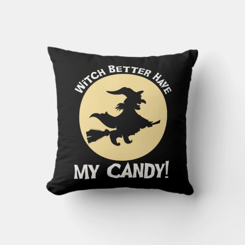 Witch Better Have My Candy Throw Pillow