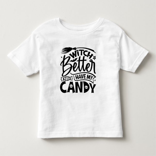 Witch Better Have My Candy Toddler T-shirt (Front)