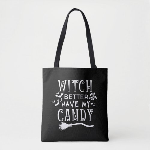 Witch Better Have My Candy Tote Bag