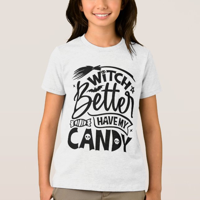 Witch Better Have My Candy Tri-Blend Shirt (Front)