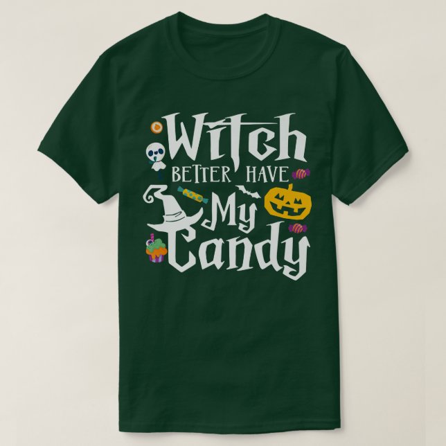 Witch Better Have My CandyFunny Candy Halloween669 T-Shirt (Design Front)