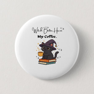 Witch Better Have My Coffee Classic T-Shirt Button