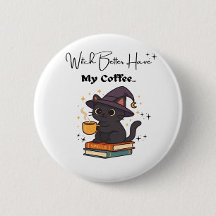 Witch Better Have My Coffee Classic T-Shirt Button