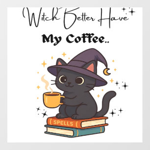 Witch Better Have My Coffee Classic T-Shirt Wall Decal