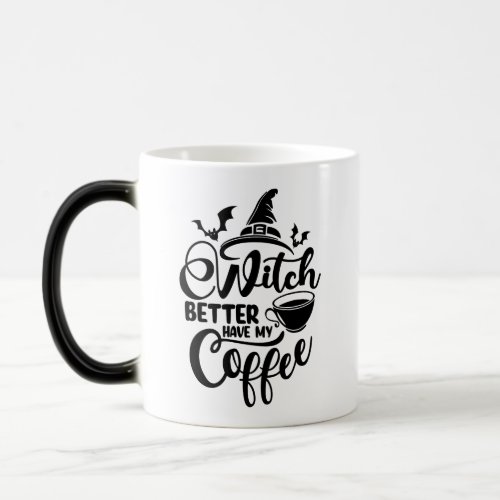 Witch Better Have My Coffee  Funny Halloween Magic Mug