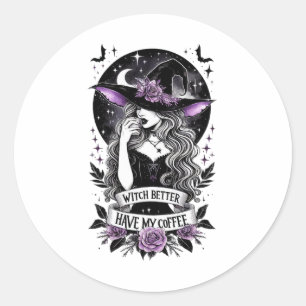 Witch Better Have My Coffee Funny Witch For Hallow Classic Round Sticker