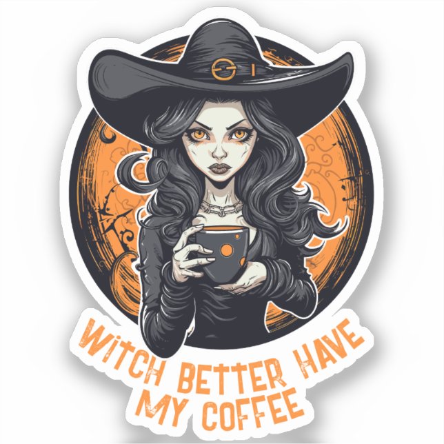 witch better have my coffee sticker (Front)