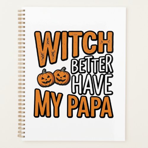 Witch Better Have My Papa Halloween Dad Shirt Desi Planner