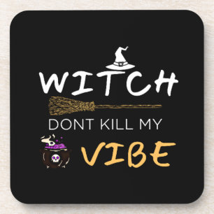 Witch Don't Kill My Vibe Beverage Coaster