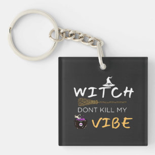 Witch Don't Kill My Vibe Keychain