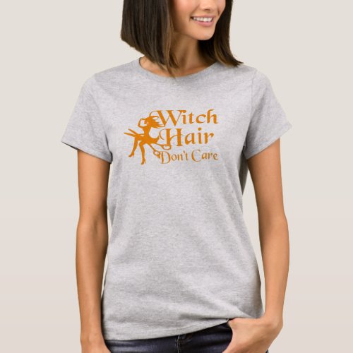 Witch Hair Dont Care T_Shirt