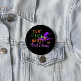 Witch Halloween Button - You Say Witch Bad Thing