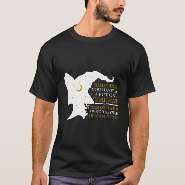 Witch Halloween Sometimes You Have To Put The On W T-Shirt (Front)