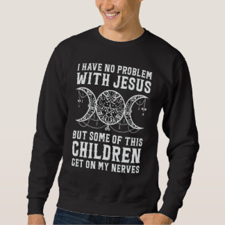 Witch I Have No Problem With Jesus But Some Of His Sweatshirt