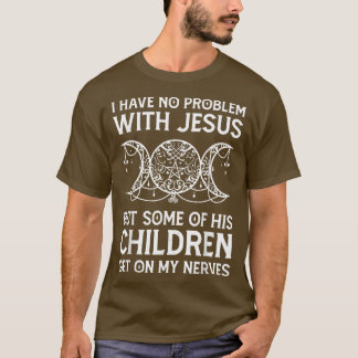 Witch I Have No Problem With Jesus But Some Of His T-Shirt