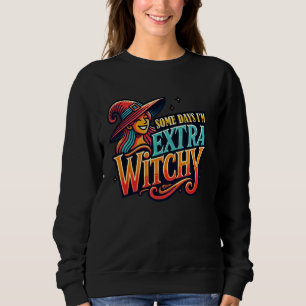 Witch Magic Cute Some Days I'm Extra Witchy Girl G Sweatshirt