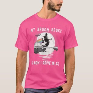 Witch My Broom Broke So Now I Drive A Stick Happy  T-Shirt