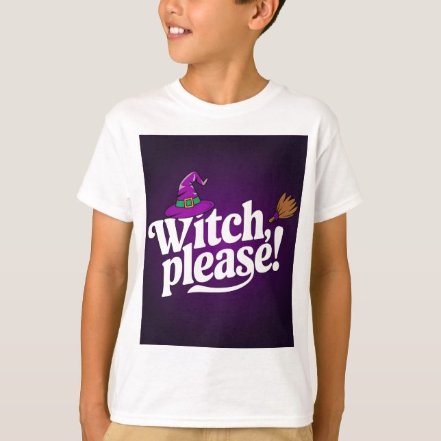 Witch, Please! Cute & Sassy Halloween Kids T-Shirt (Front)