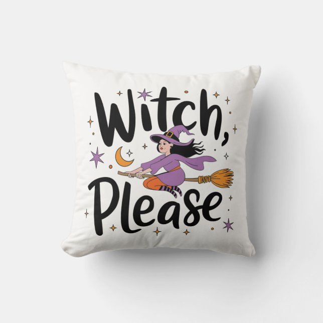 Witch, Please – Fun and Sassy Halloween Design Throw Pillow (Front)