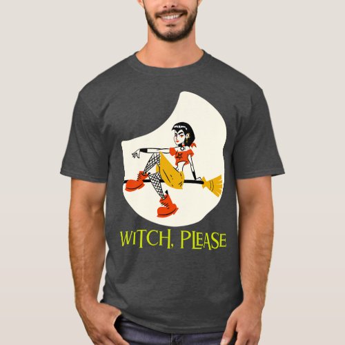 Witch Please Funny Halloween Design T_Shirt