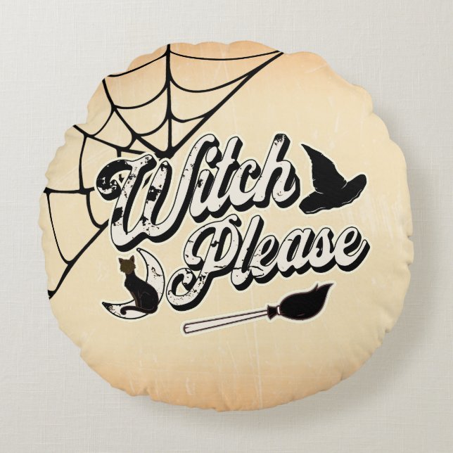 Witch Please | Funny Halloween Quote Round Pillow (Front)
