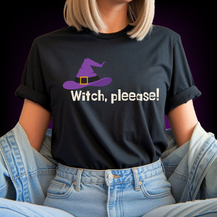 Witch Please Funny Halloween Quote T-Shirt