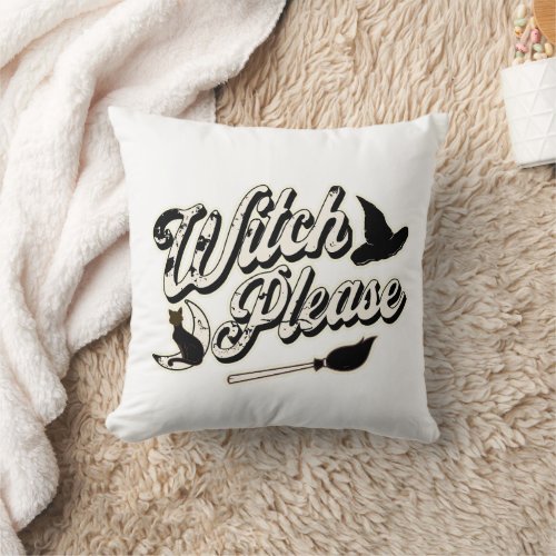 Witch Please  Funny Halloween Quote Throw Pillow