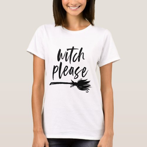 Witch Please  Halloween T_Shirt