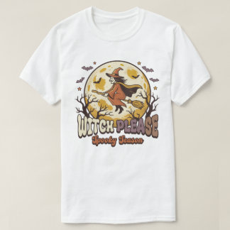 WITCH PLEASE,Halloween Witch T-Shirt