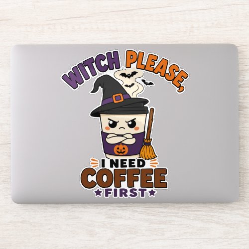 Witch Please I Need Coffee First Funny Halloween Sticker