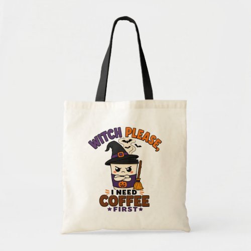 Witch Please I Need Coffee First Funny Halloween Tote Bag