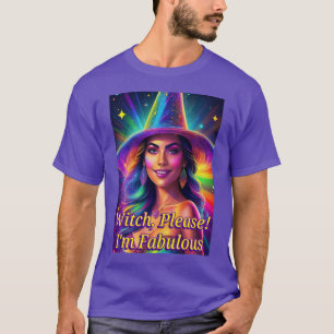 Witch, Please! I'm Fabulous T-Shirt