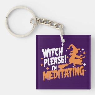 Witch Please I'm Meditating Halloween Keychain