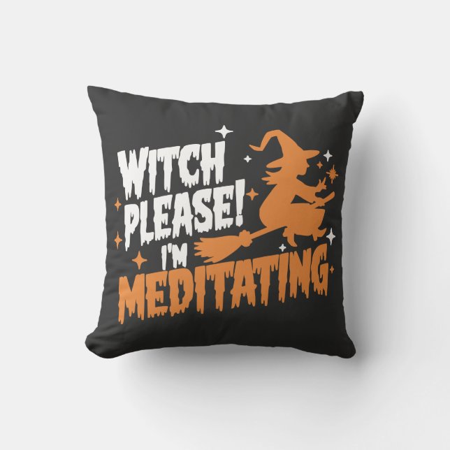 Witch Please I'm Meditating Halloween Throw Pillow (Front)