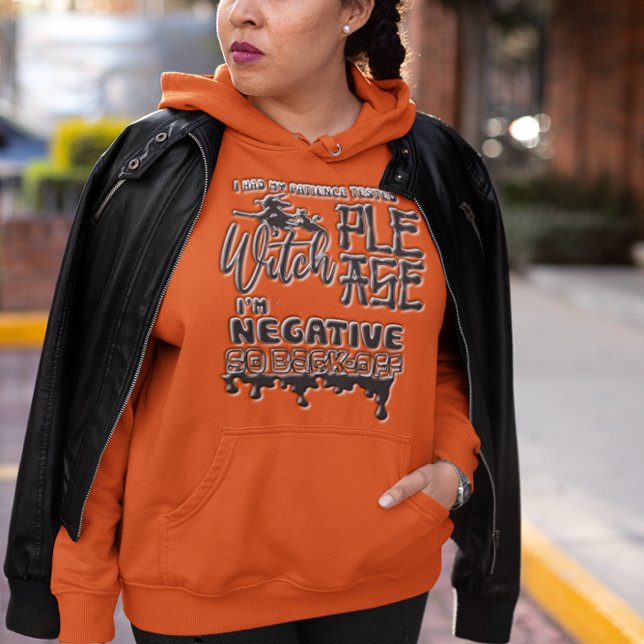 Witch PLEASE! My Patience Test Came Back Negative Hoodie (Creator Uploaded)