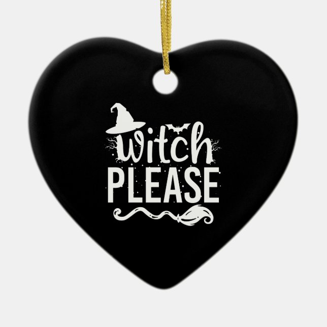 Witch Please Shirt Witch Shirt Funny Halloween Ceramic Ornament (Front)